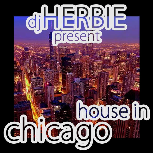 Couverture de DJ Herbie Present House in Chicago