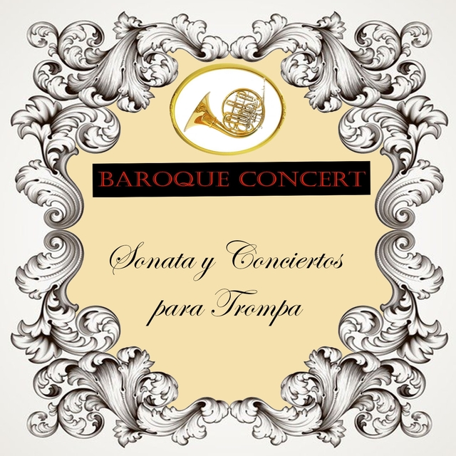 Couverture de Baroque Concert, Sonata y Conciertos para Trompa