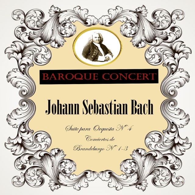 Couverture de Baroque Concert, Johann Sebastian Bach, Suite para Orquesta Nº 4, Conciertos de Brandeburgo Nº 1-3