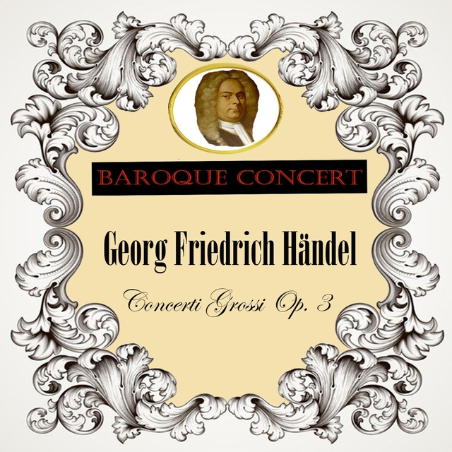 Baroque Concert, Georg Friedrich Händel, Concerti Grossi Op. 3