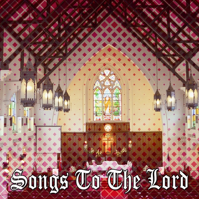 Songs To The Lord