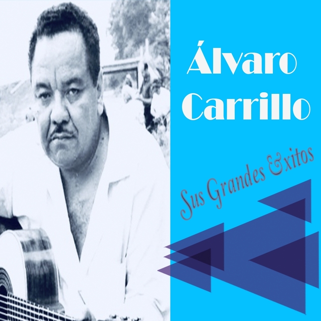 Álvaro Carrillo - Sus Grandes Éxitos