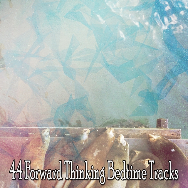 44 Forward Thinking Bedtime Tracks
