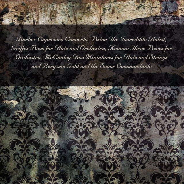 Couverture de Barber: Capricorn Concerto - Piston: The Incredible Flutist - Griffes: Poem for Flute and Orchestra - Kennan: Three Pieces for Orchestra - McCauley: Five Miniatures for Flute and Strings - Bergsma: Gold and the Senor Commandante