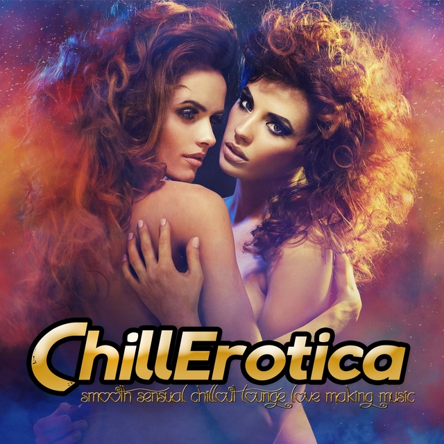 Couverture de Chillerotica - Smooth Sensual Chillout Lounge Love Making Music