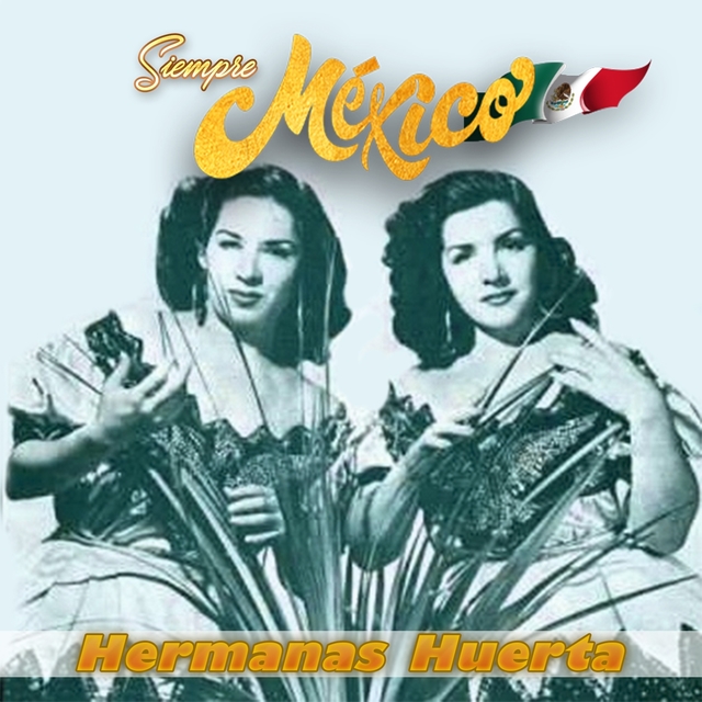 Hermanas Huerta  - Siempre México!