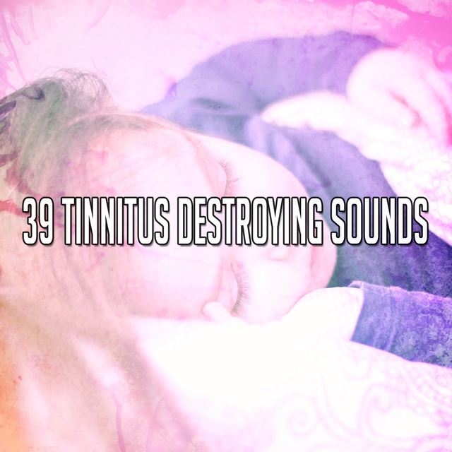 Couverture de 39 Tinnitus Destroying Sounds