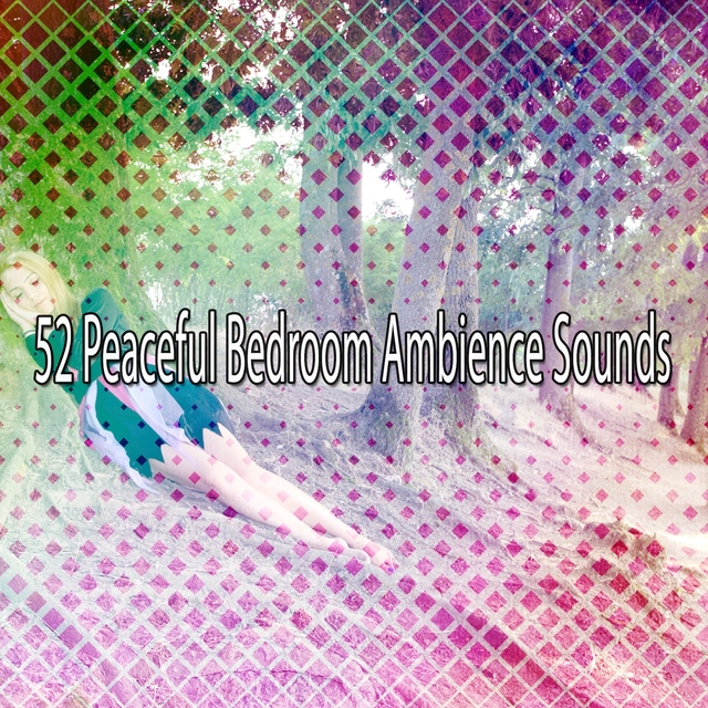 Couverture de 52 Peaceful Bedroom Ambience Sounds