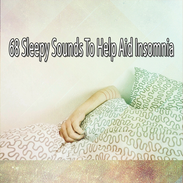 Couverture de 68 Sleepy Sounds To Help Aid Insomnia