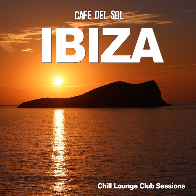 Couverture de Ibiza Café Del Sol - Chill Lounge Club Sessions