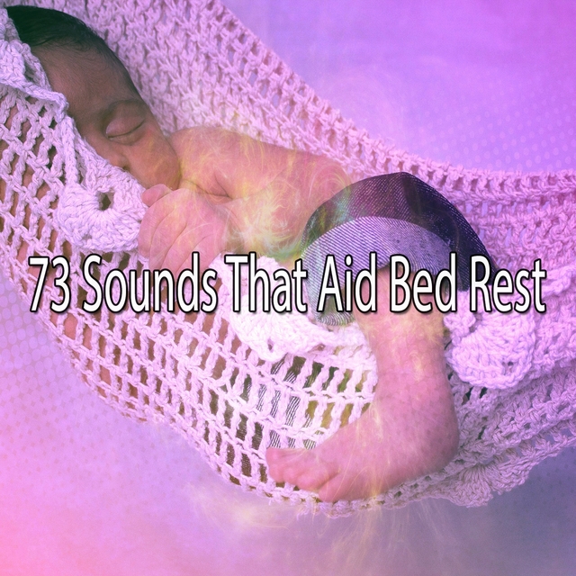 Couverture de 73 Sounds That Aid Bed Rest