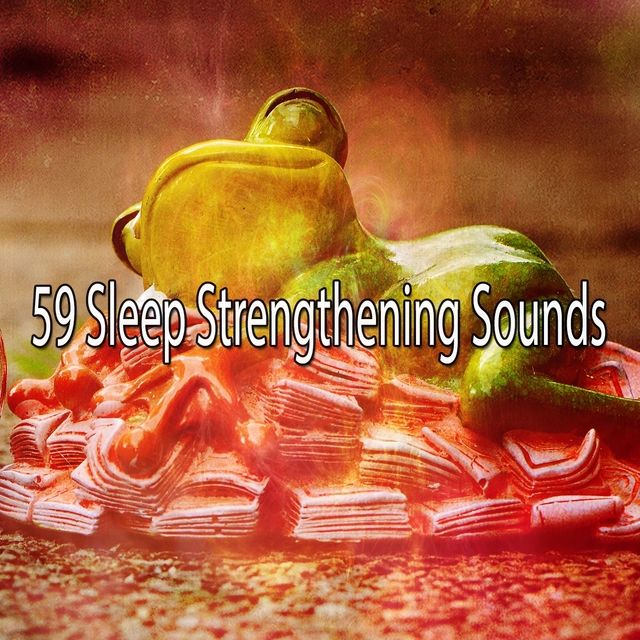 Couverture de 59 Sleep Strengthening Sounds