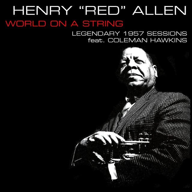 Couverture de Henry "Red" Allen: World On A String - Legendary 1957 Session Feat. Coleman Hawkins