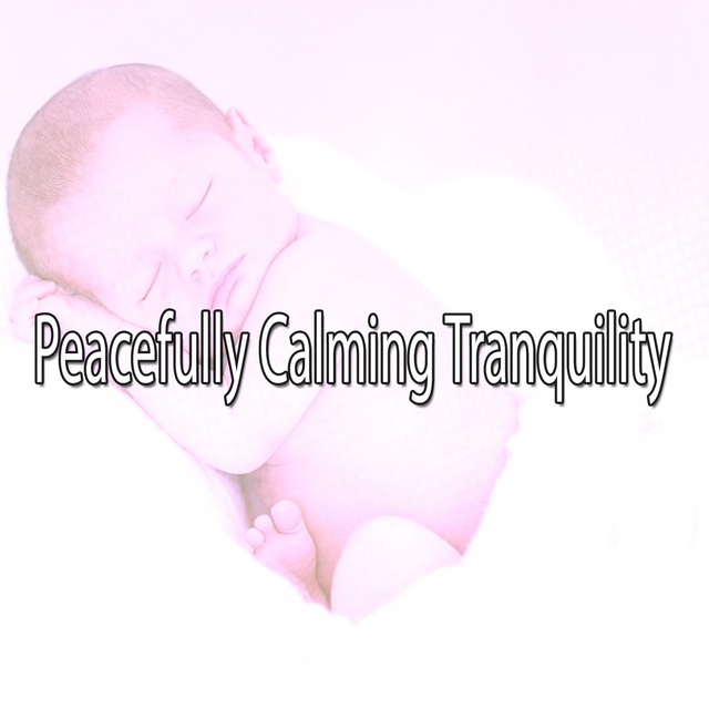 Couverture de Peacefully Calming Tranquility