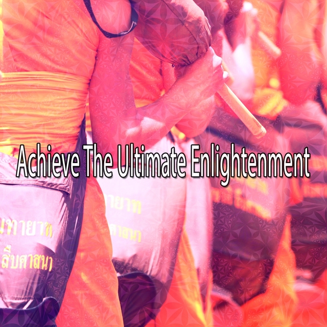 Achieve The Ultimate Enlightenment