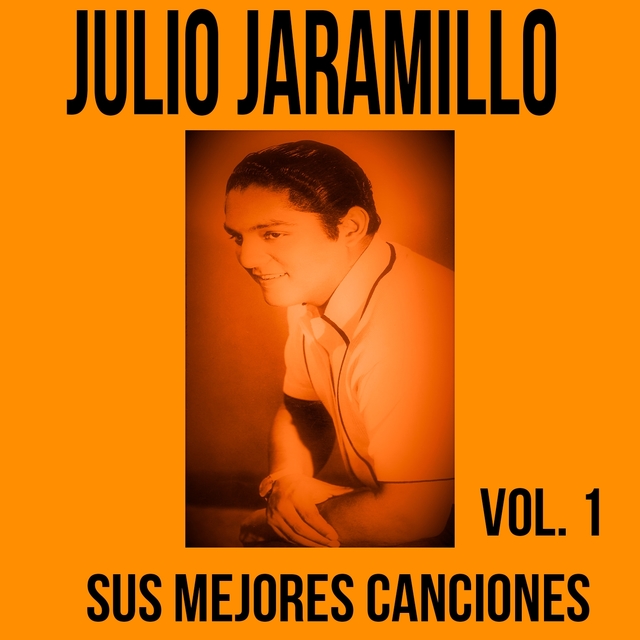 Julio Jaramillo / Sus Mejores Canciones, Vol. 1