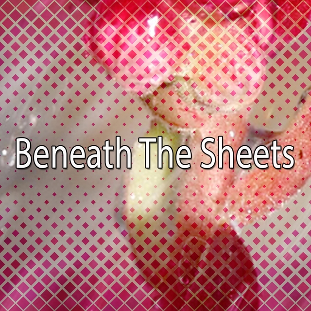 Beneath The Sheets