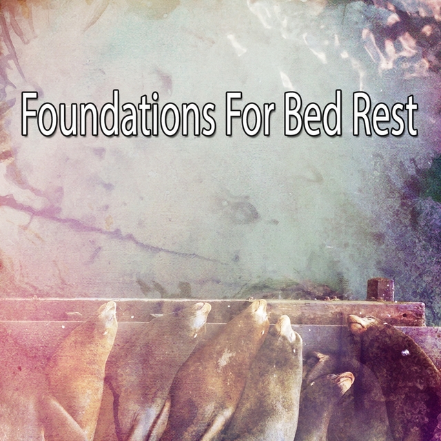 Foundations For Bed Rest