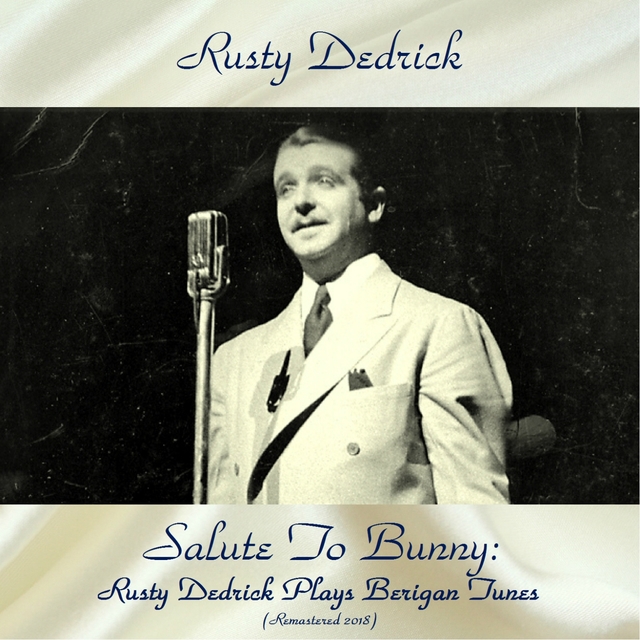 Salute To Bunny: Rusty Dedrick Plays Berigan Tunes