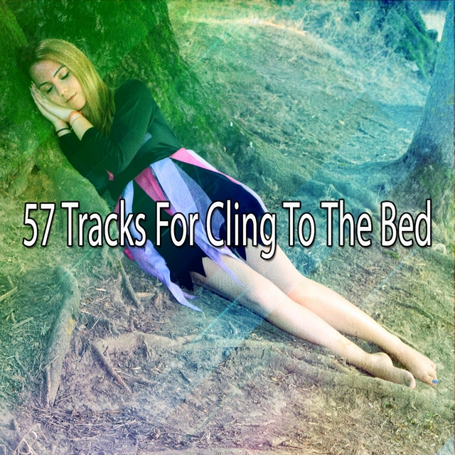 57 Tracks For Cling To The Bed