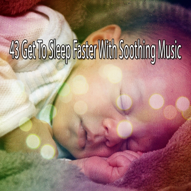 43 Get To Sleep Faster With Soothing Music