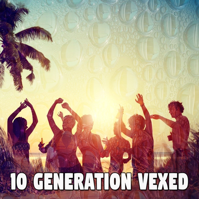 10 Generation Vexed