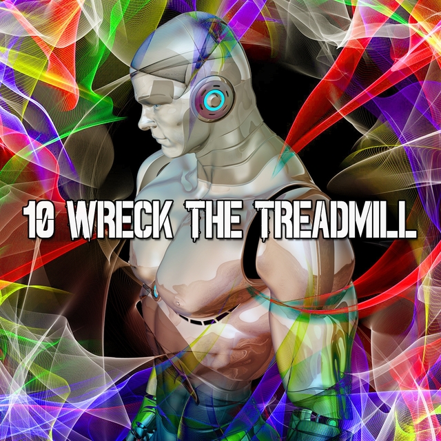 10 Wreck The Treadmill