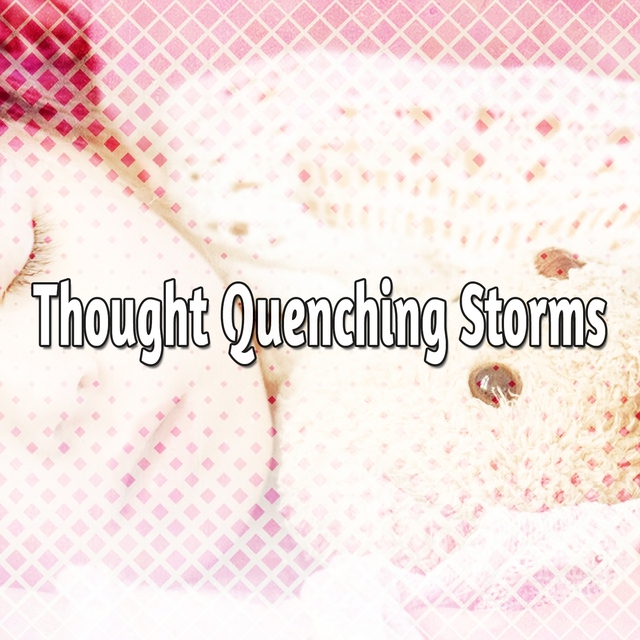 Thought Quenching Storms