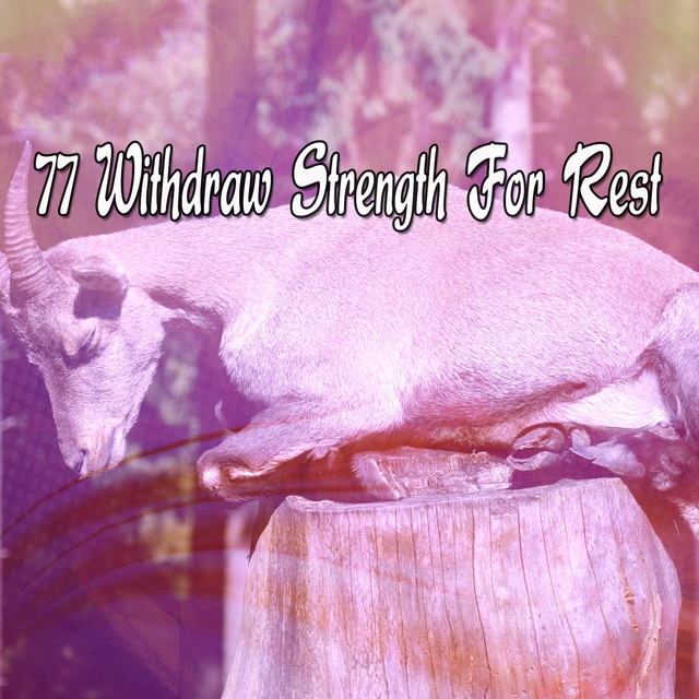 77 Withdraw Strength For Rest