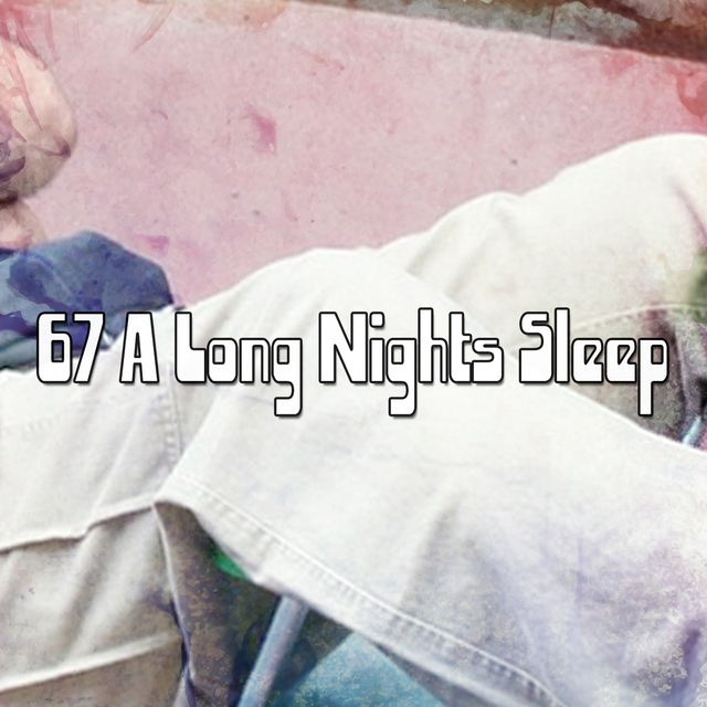 67 A Long Nights Sleep