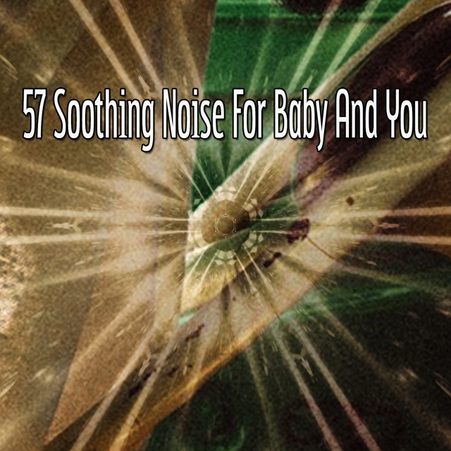 Couverture de 57 Soothing Noise For Baby And You