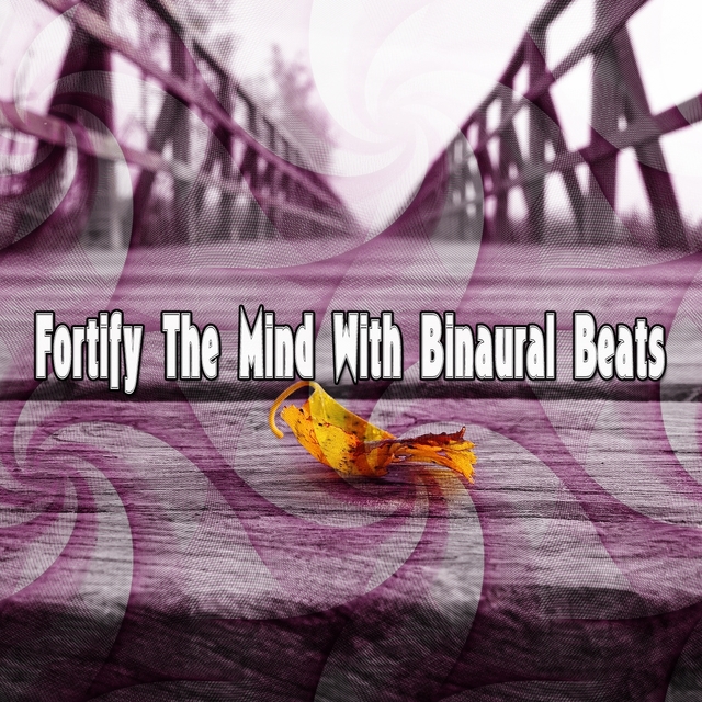 Couverture de Fortify The Mind With Binaural Beats