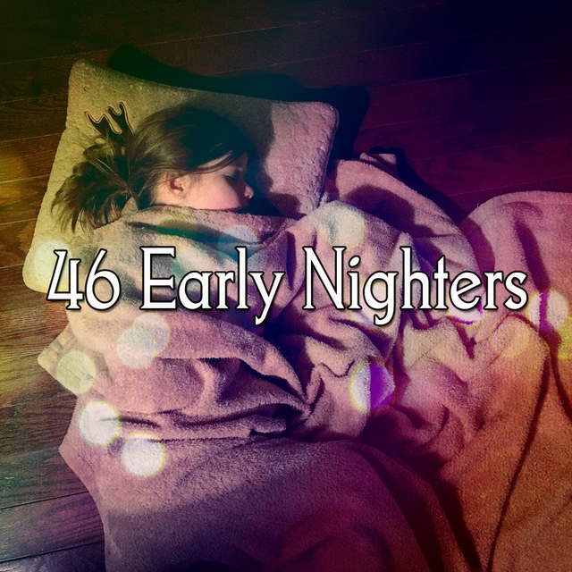 46 Early Nighters