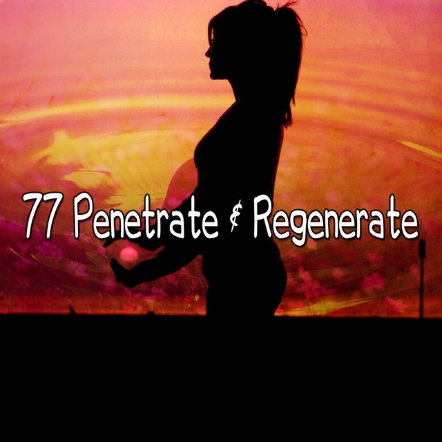 77 Penetrate & Regenerate