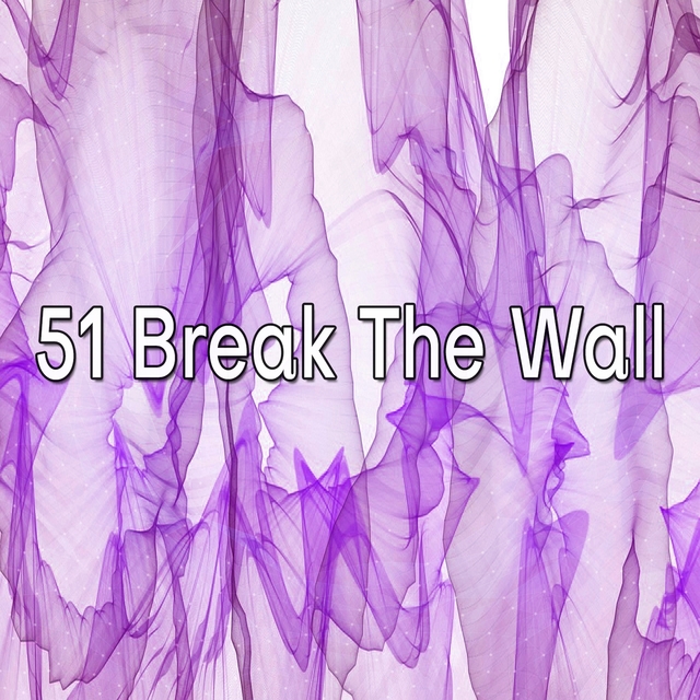 51 Break The Wall