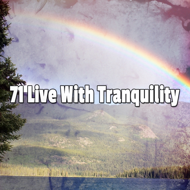 71 Live With Tranquility