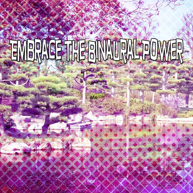 Embrace The Binaural Power