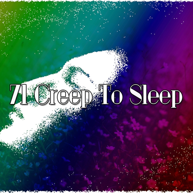 71 Creep To Sleep