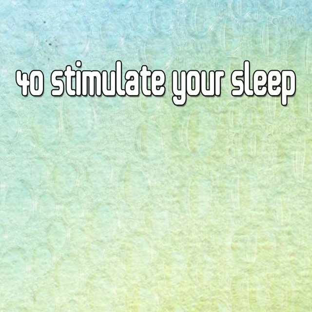 40 Stimulate Your Sleep