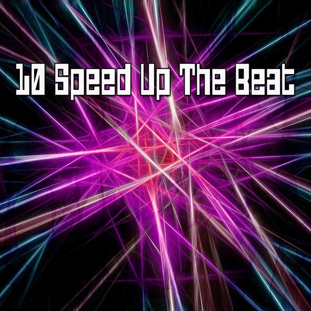 10 Speed Up The Beat