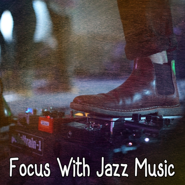 Focus With Jazz Music