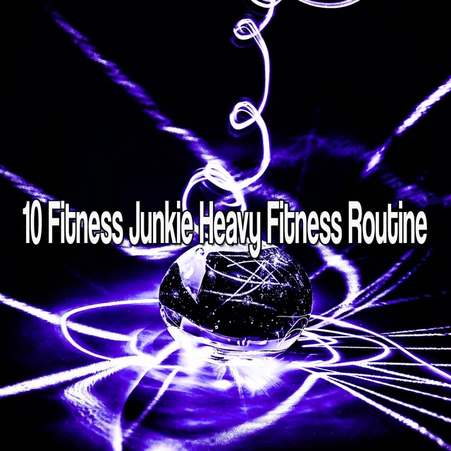 10 Fitness Junkie Heavy Fitness Routine