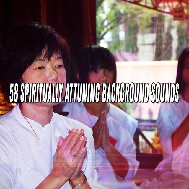 Couverture de 58 Spiritually Attuning Background Sounds