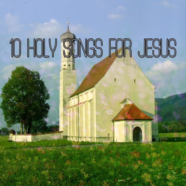 10 Holy Songs For Jesus