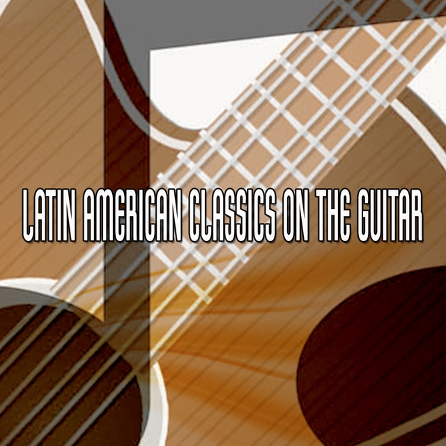 Latin American Classics On The Guitar