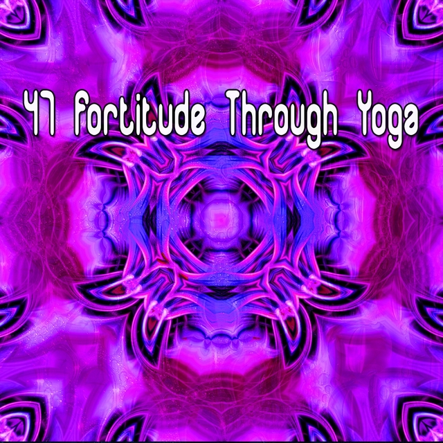 47 Fortitude Through Yoga