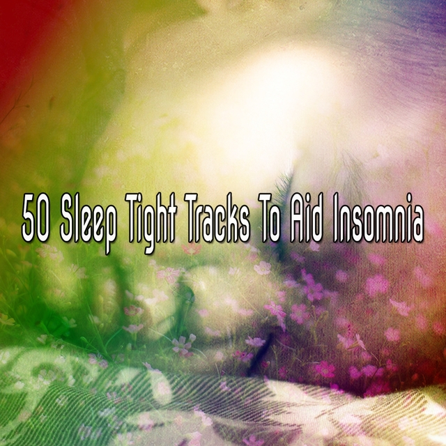 Couverture de 50 Sleep Tight Tracks To Aid Insomnia