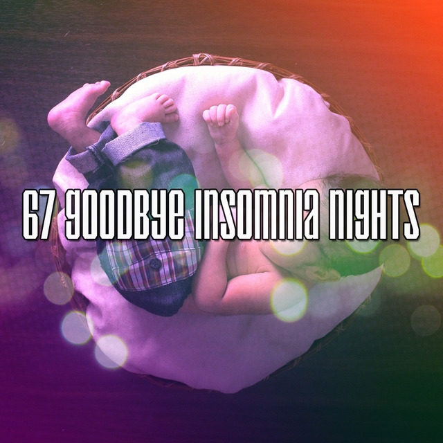 67 Goodbye Insomnia Nights