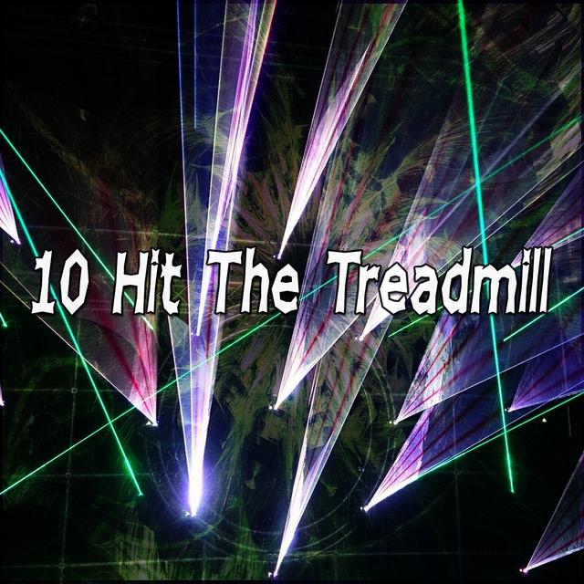 10 Hit The Treadmill