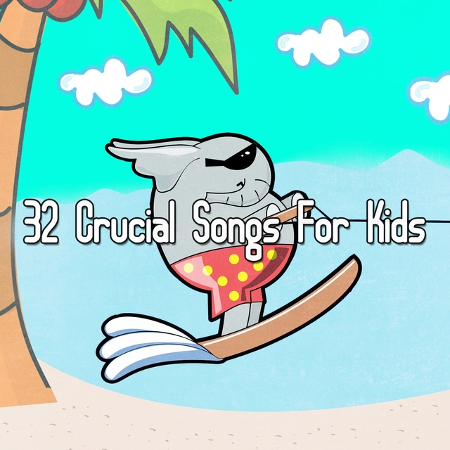 Couverture de 32 Crucial Songs For Kids